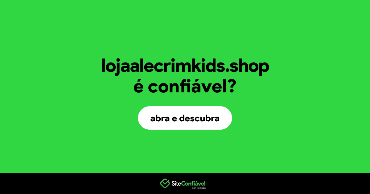 O site lojaalecrimkids.shop é confiável?
