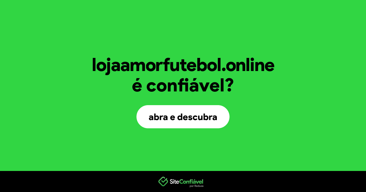 O site lojaamorfutebol.online é confiável?