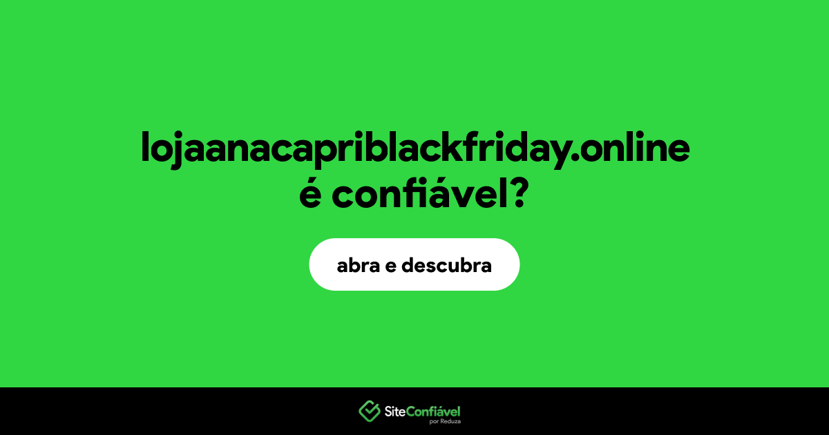 O site lojaanacapriblackfriday.online é confiável?