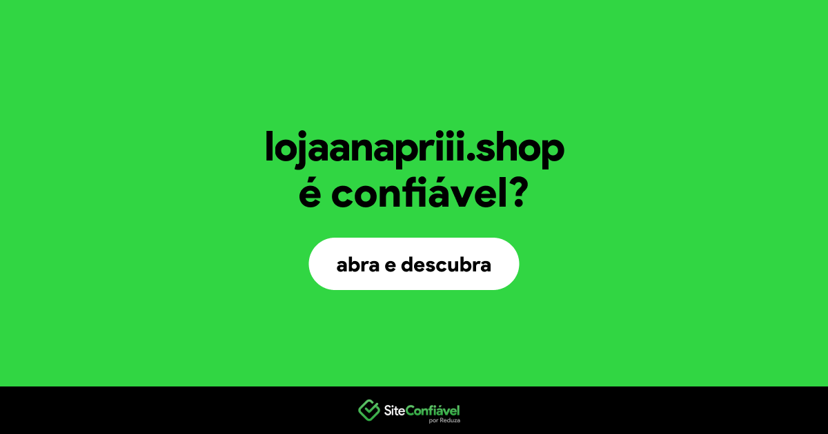 O site lojaanapriii.shop é confiável?