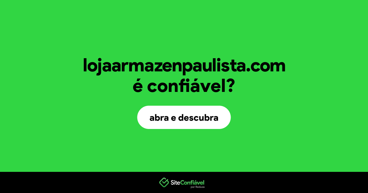 O site lojaarmazenpaulista.com é confiável?