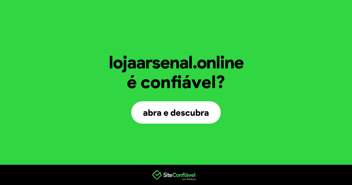 O site lojaarsenal.online é confiável?