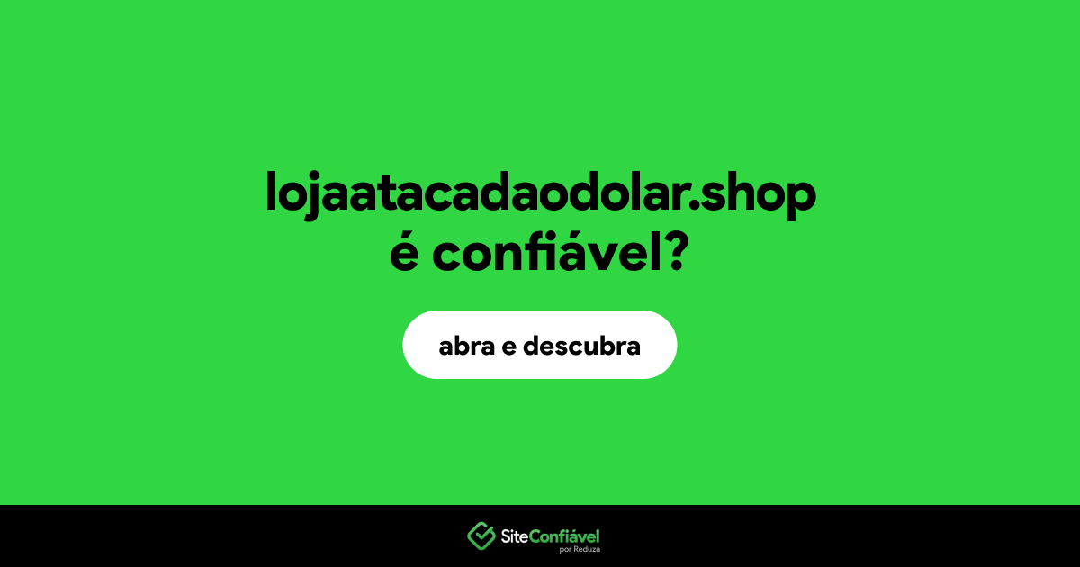 O site lojaatacadaodolar.shop é confiável?