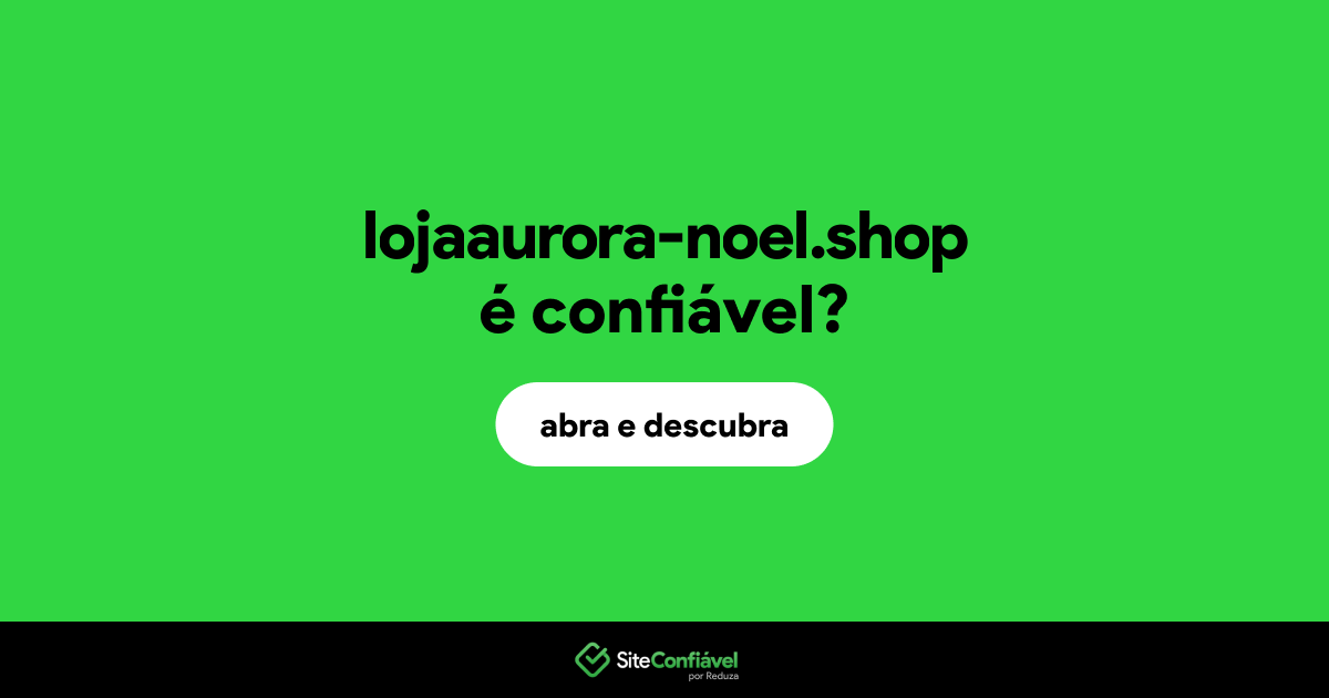 O site lojaaurora-noel.shop é confiável?