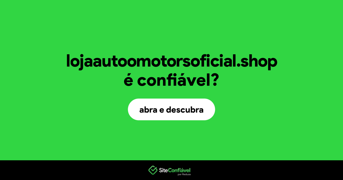 O site lojaautoomotorsoficial.shop é confiável?