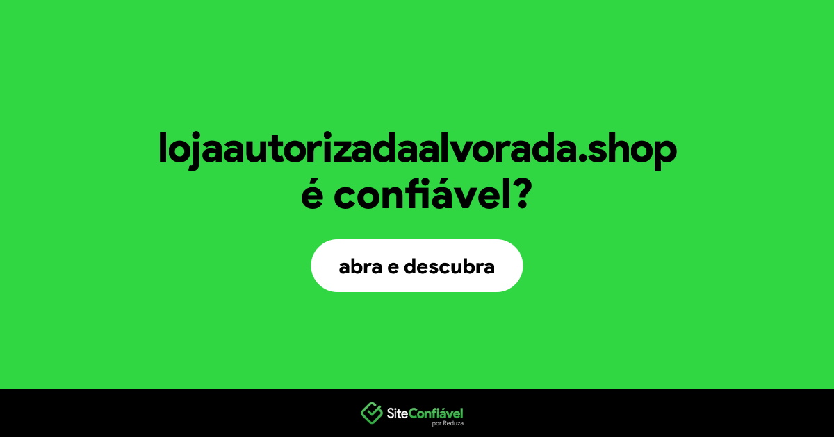 O site lojaautorizadaalvorada.shop é confiável?