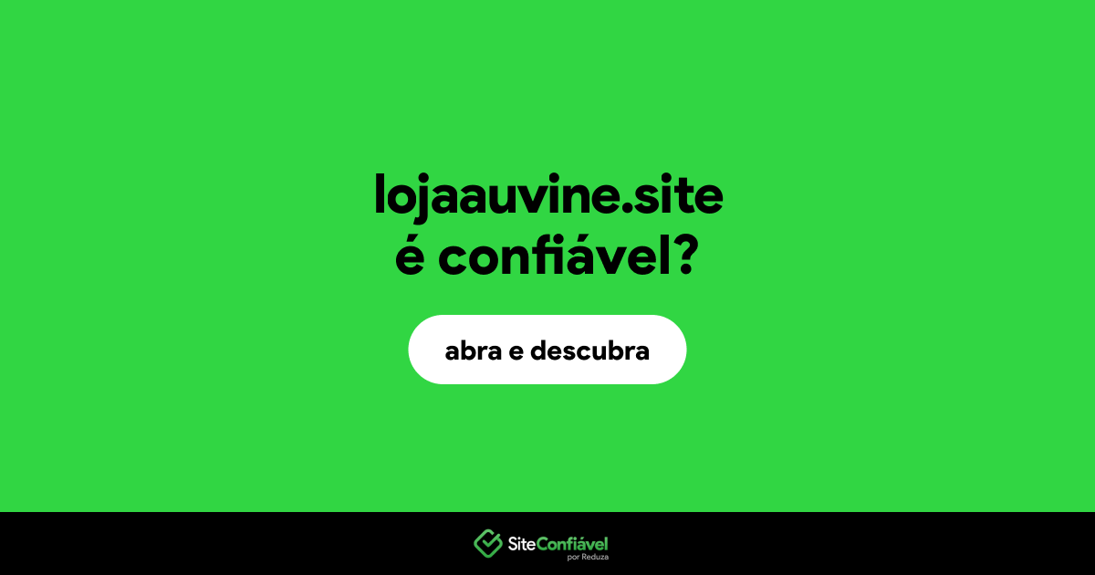O site lojaauvine.site é confiável?