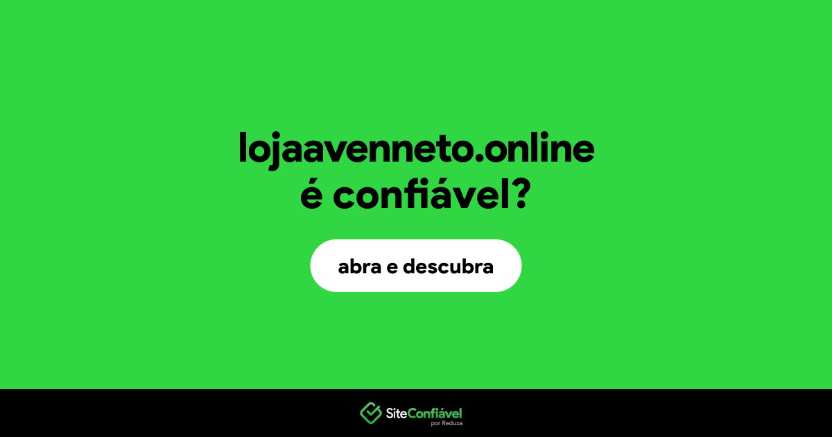 O site lojaavenneto.online é confiável?