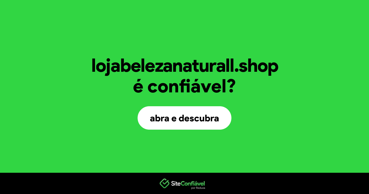 O site lojabelezanaturall.shop é confiável?
