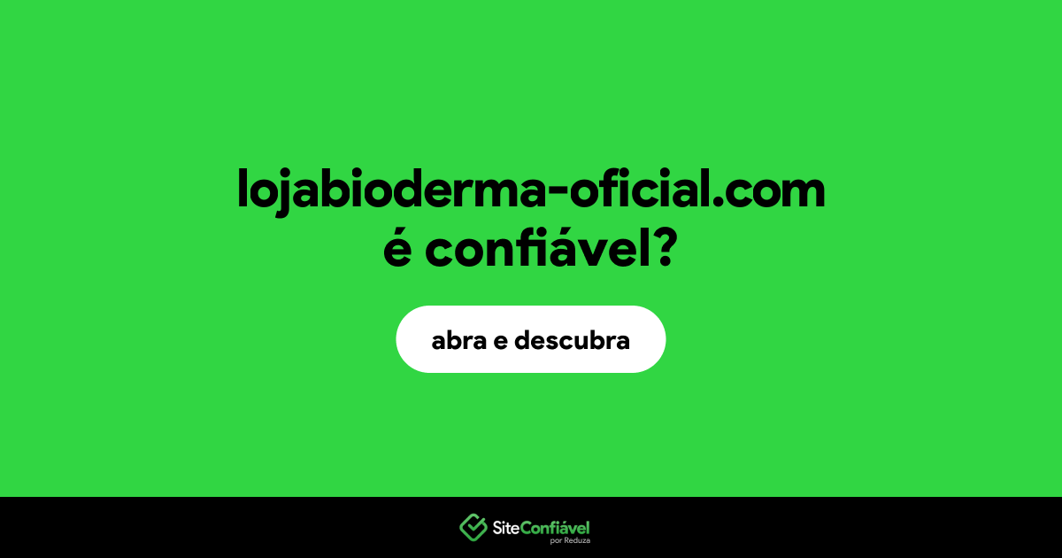 O site lojabioderma-oficial.com é confiável?