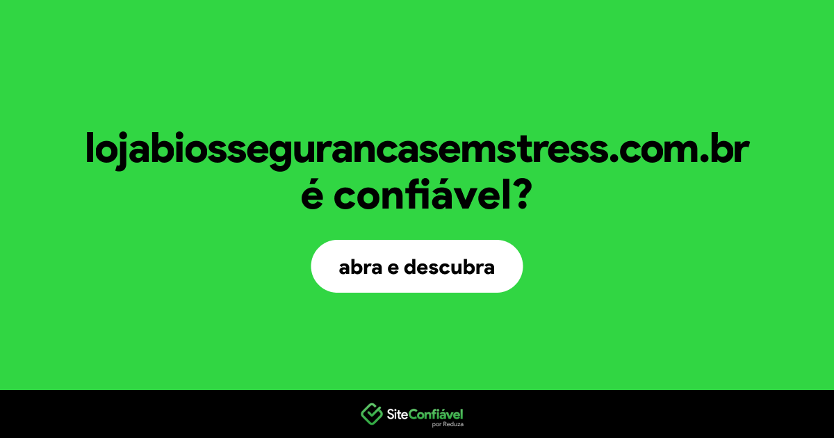O site lojabiossegurancasemstress.com.br é confiável?