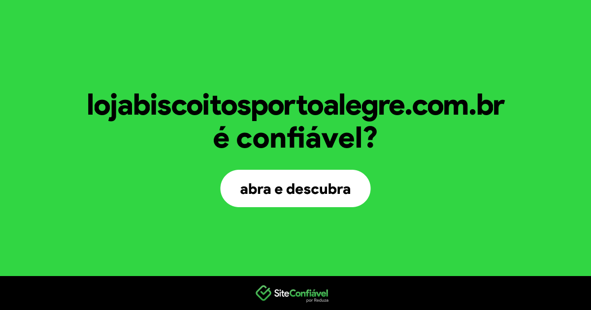 O site lojabiscoitosportoalegre.com.br é confiável?