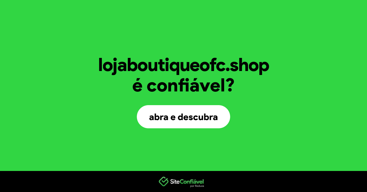 O site lojaboutiqueofc.shop é confiável?