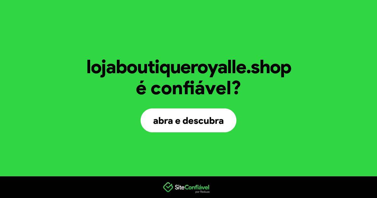 O site lojaboutiqueroyalle.shop é confiável?