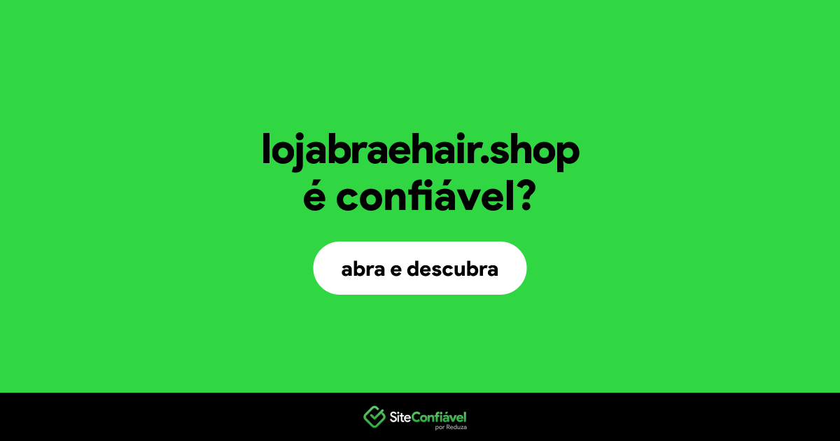 O site lojabraehair.shop é confiável?