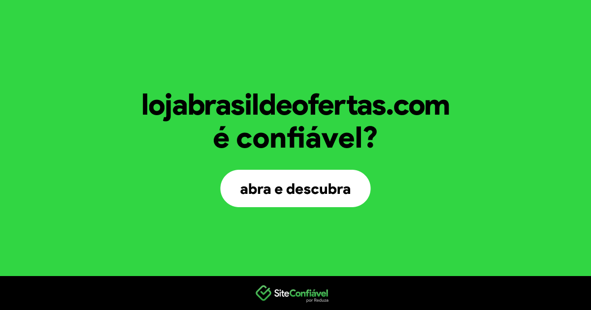 O site lojabrasildeofertas.com é confiável?