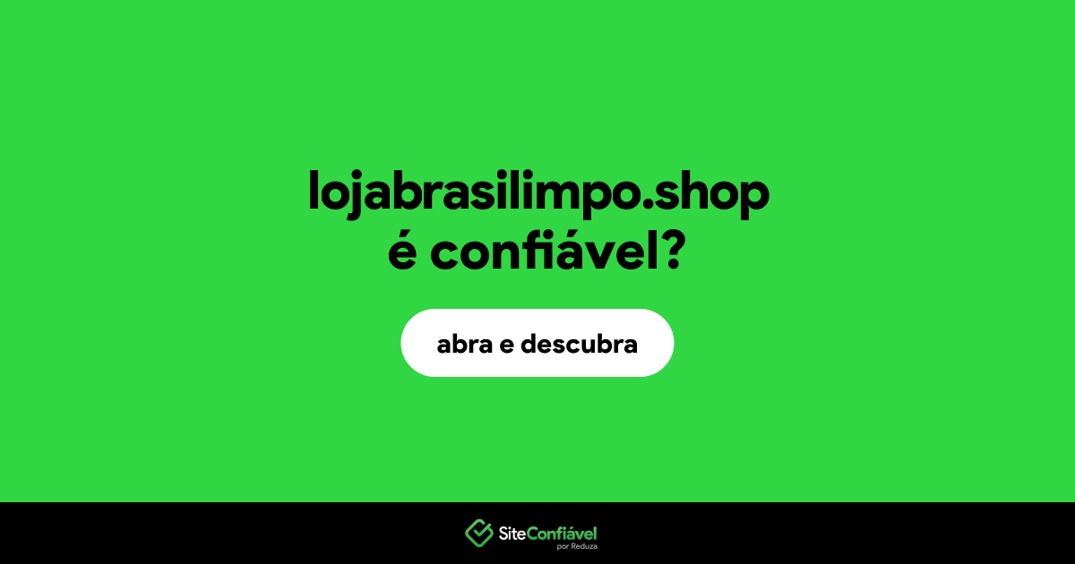 O site lojabrasilimpo.shop é confiável?