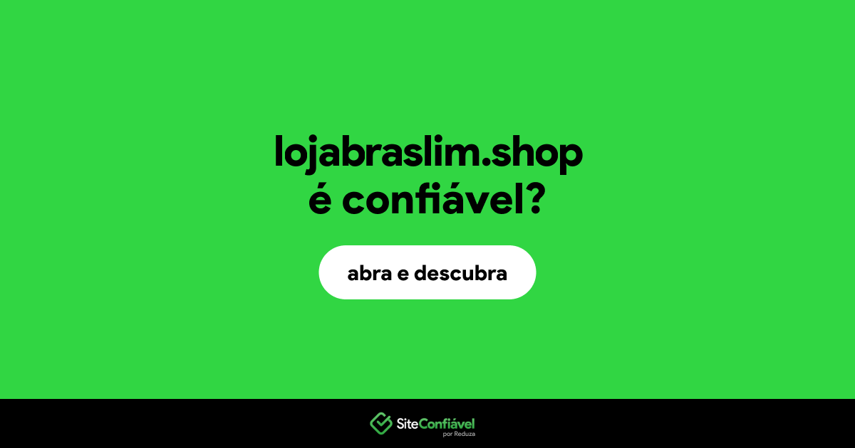 O site lojabraslim.shop é confiável?