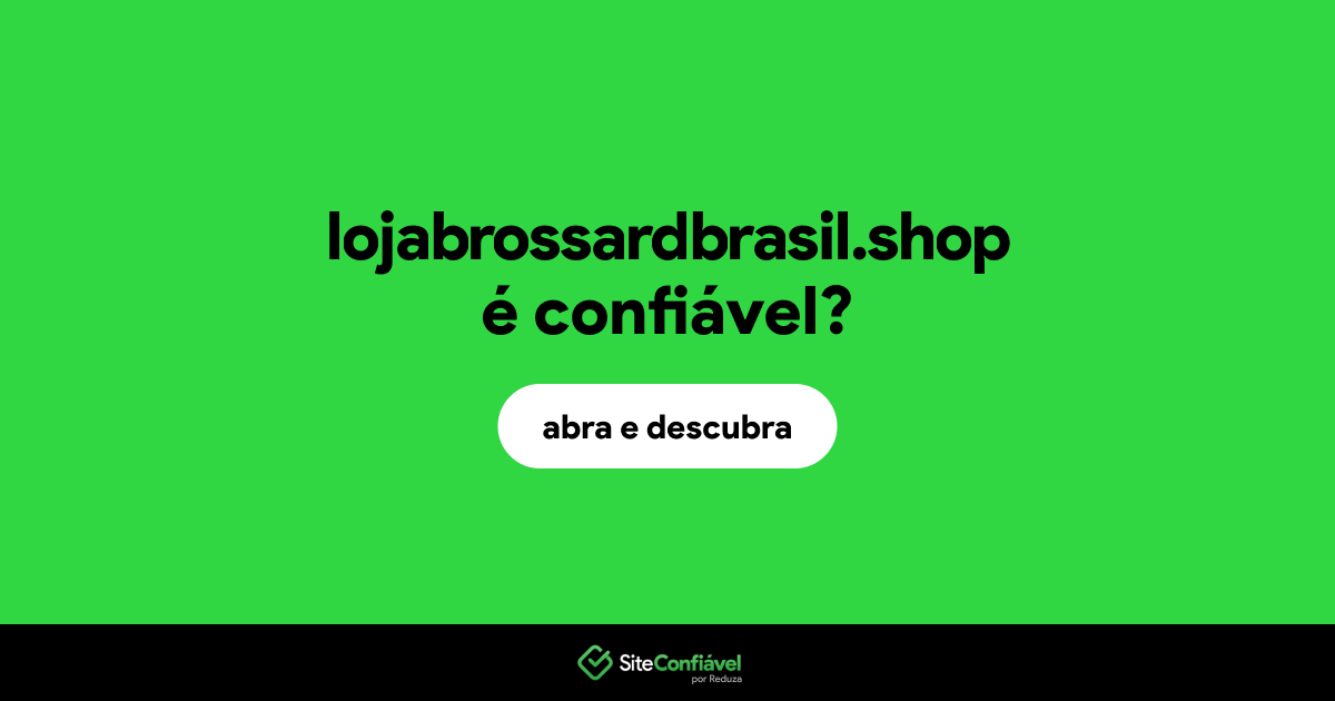 O site lojabrossardbrasil.shop é confiável?