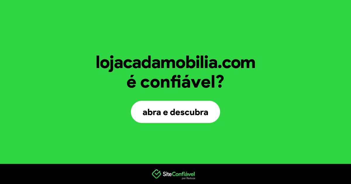 O site lojacadamobilia.com é confiável?