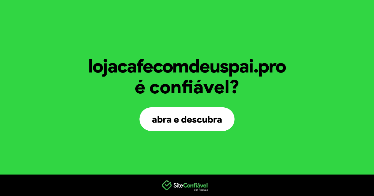 O site lojacafecomdeuspai.pro é confiável?