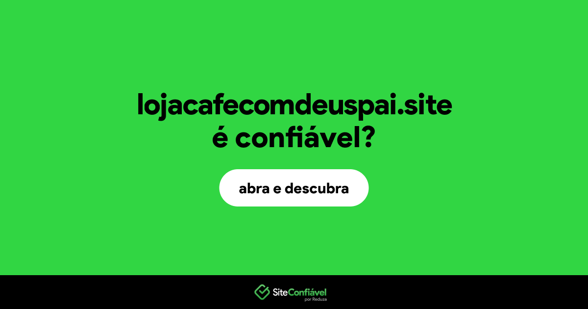 O site lojacafecomdeuspai.site é confiável?