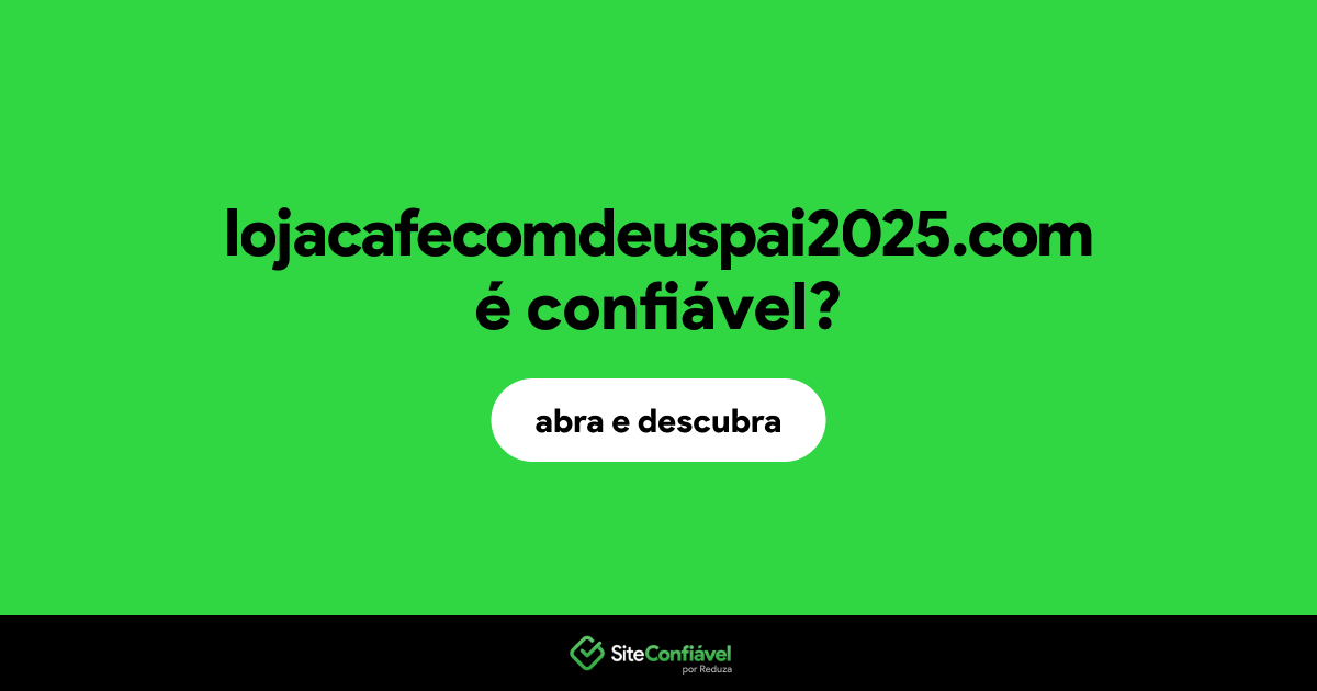 O site lojacafecomdeuspai2025.com é confiável?