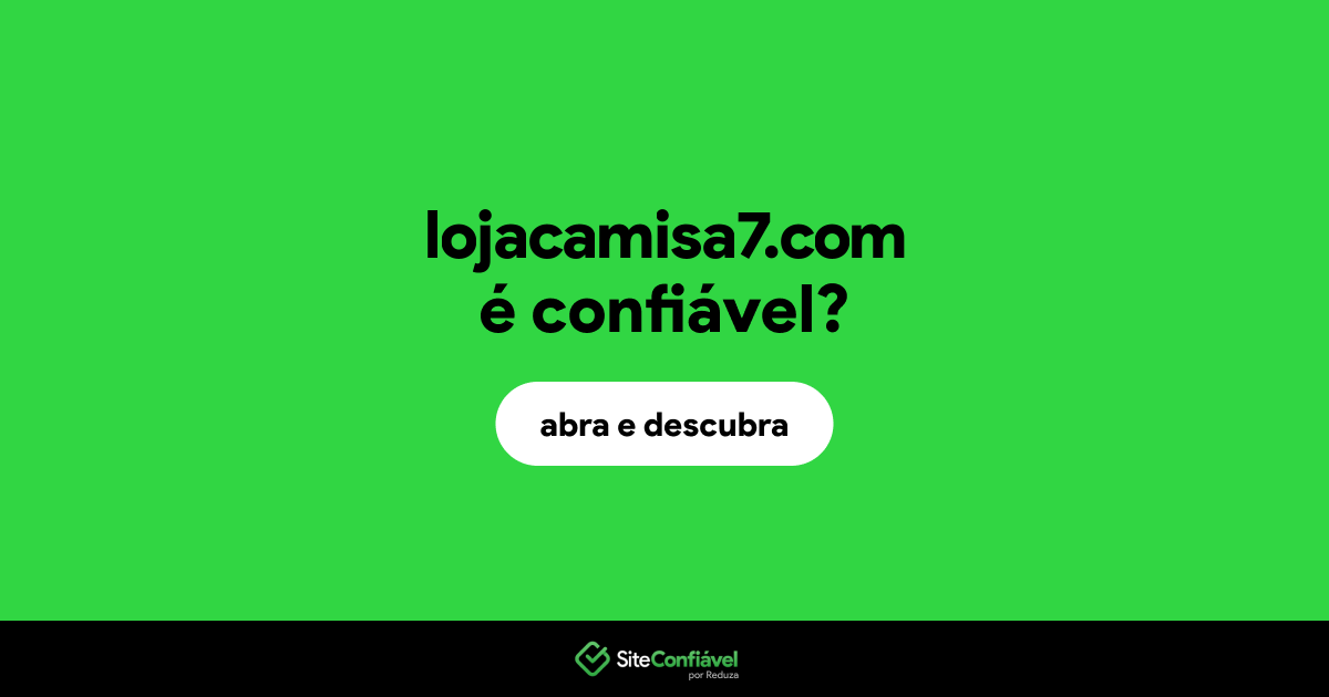 O site lojacamisa7.com é confiável?
