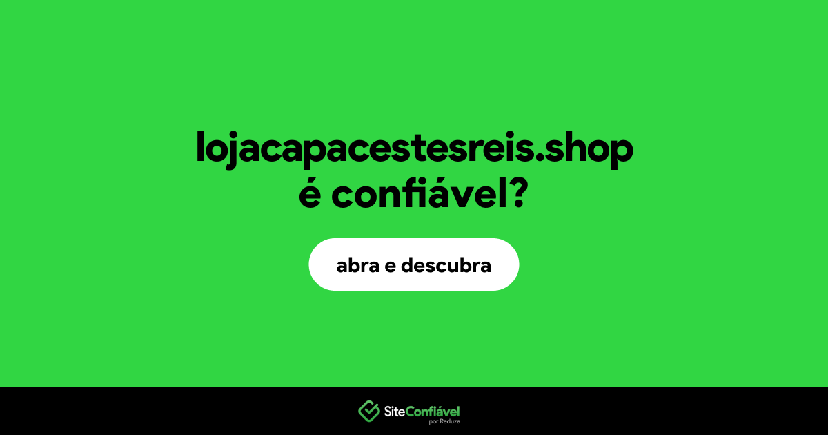 O site lojacapacestesreis.shop é confiável?