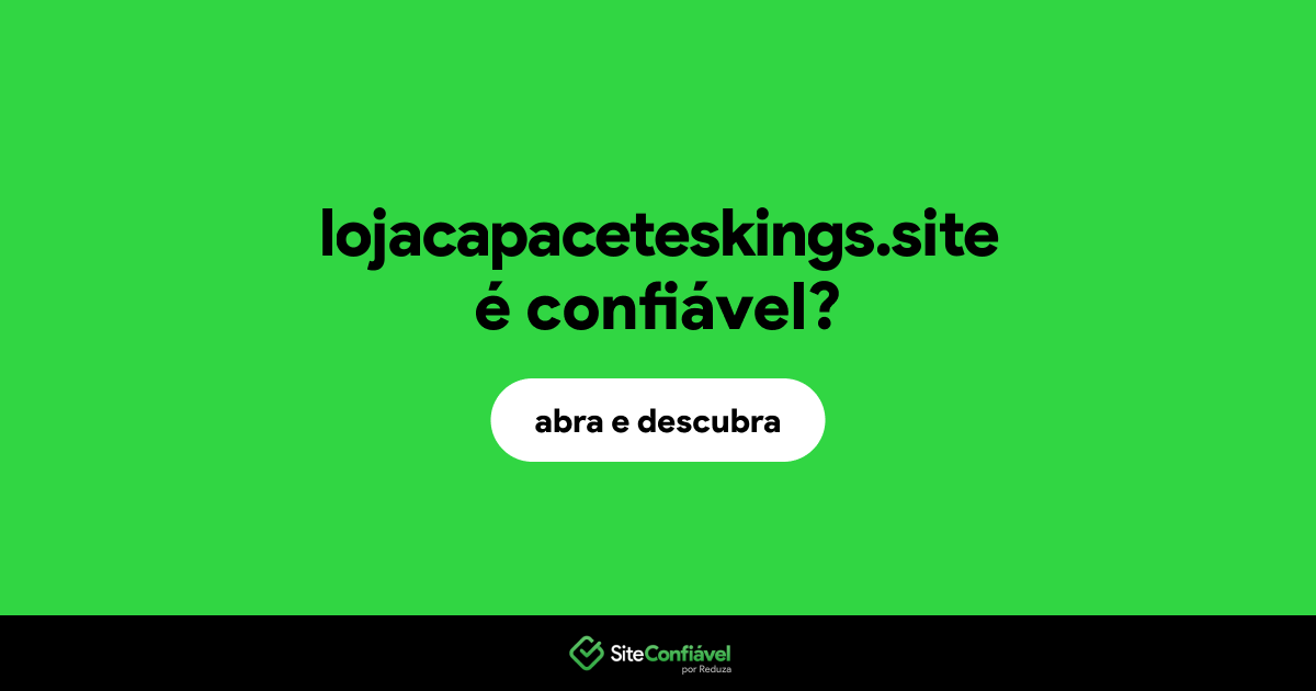 O site lojacapaceteskings.site é confiável?