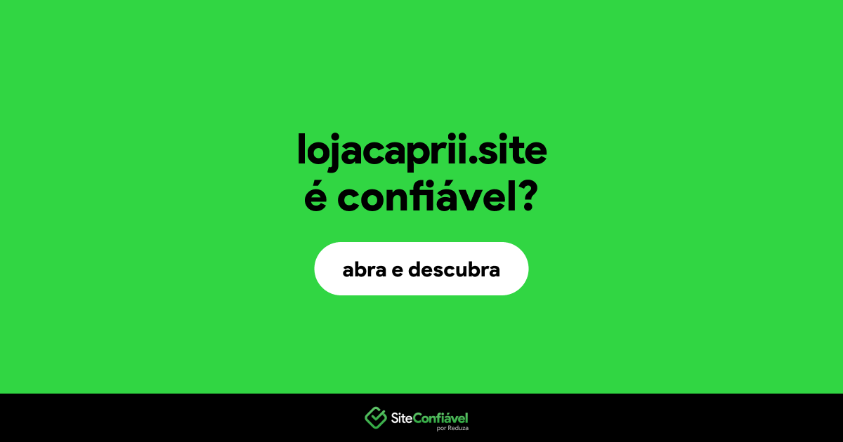 O site lojacaprii.site é confiável?