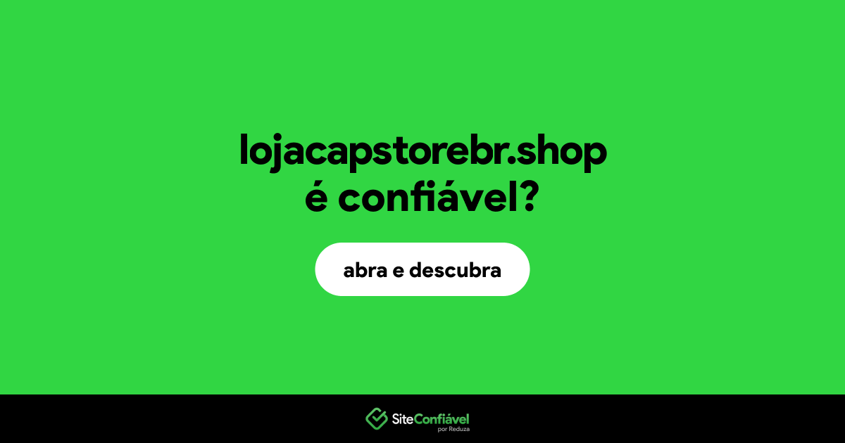 O site lojacapstorebr.shop é confiável?