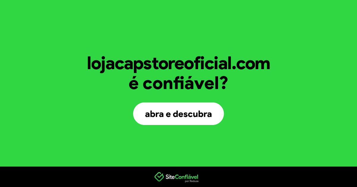 O site lojacapstoreoficial.com é confiável?