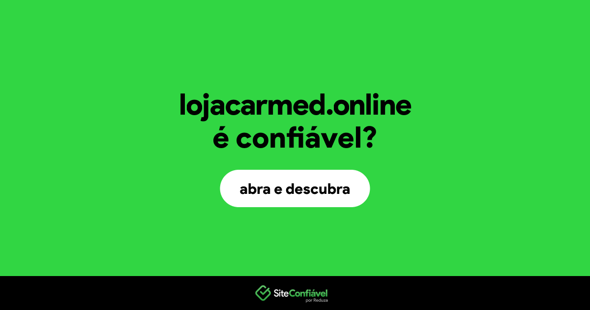 O site lojacarmed.online é confiável?