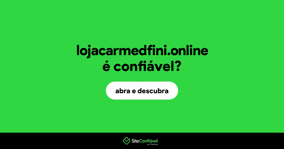 O site lojacarmedfini.online é confiável?