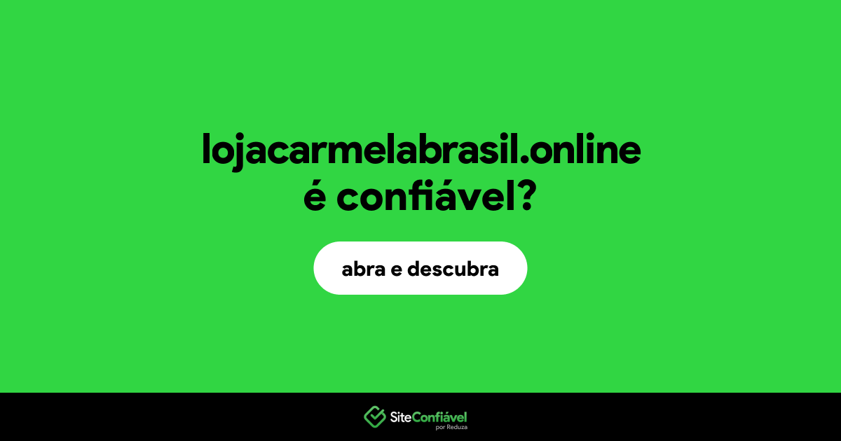 O site lojacarmelabrasil.online é confiável?