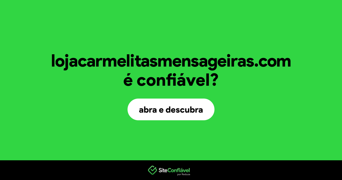 O site lojacarmelitasmensageiras.com é confiável?