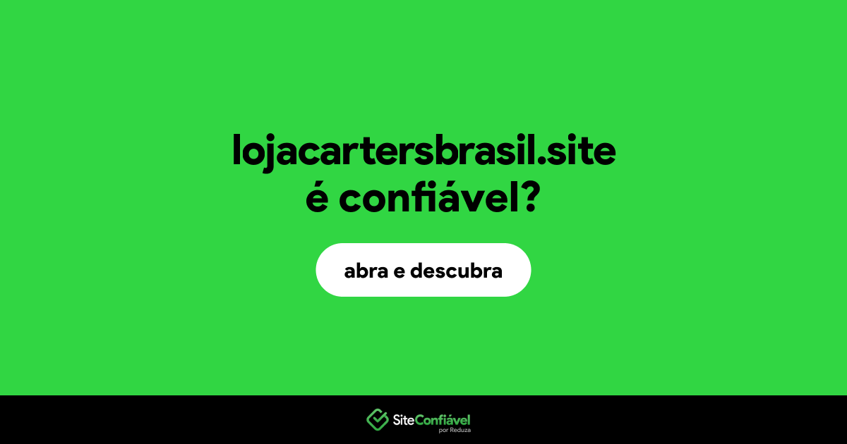 O site lojacartersbrasil.site é confiável?