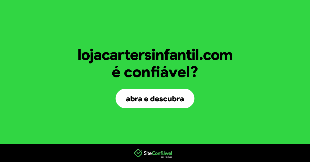 O site lojacartersinfantil.com é confiável?