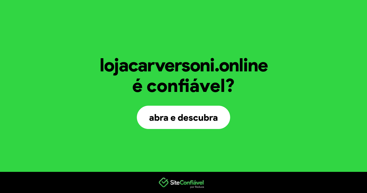 O site lojacarversoni.online é confiável?