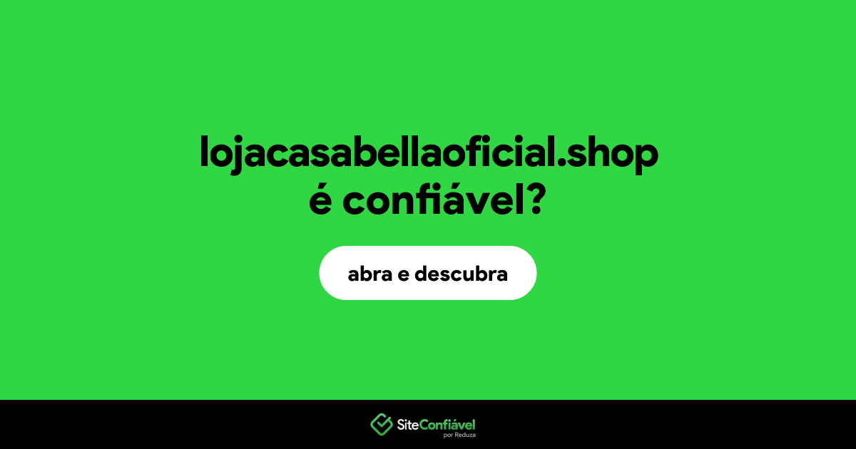 O site lojacasabellaoficial.shop é confiável?