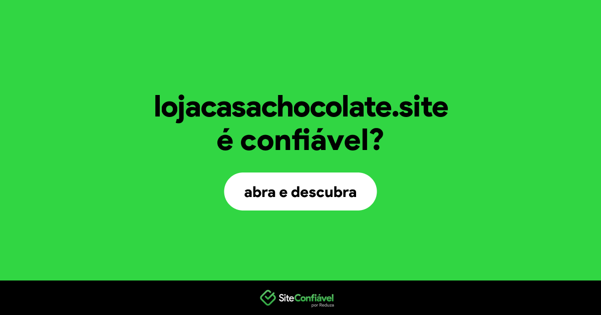 O site lojacasachocolate.site é confiável?