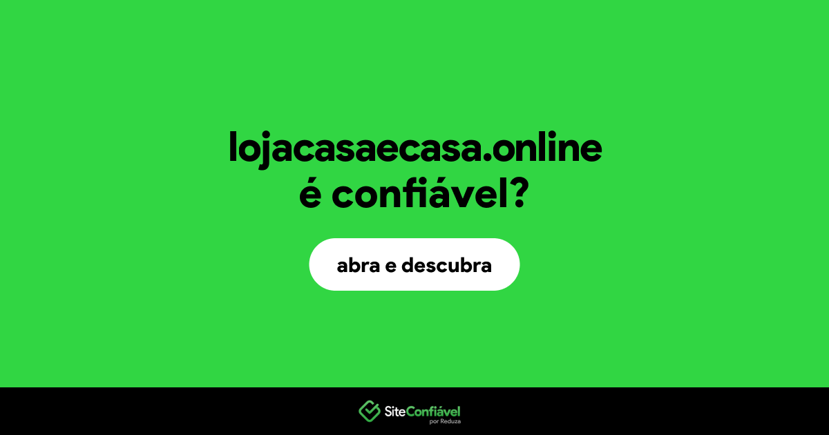 O site lojacasaecasa.online é confiável?
