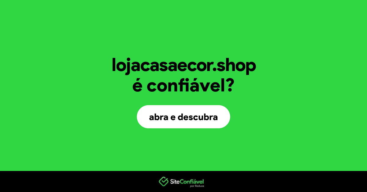 O site lojacasaecor.shop é confiável?