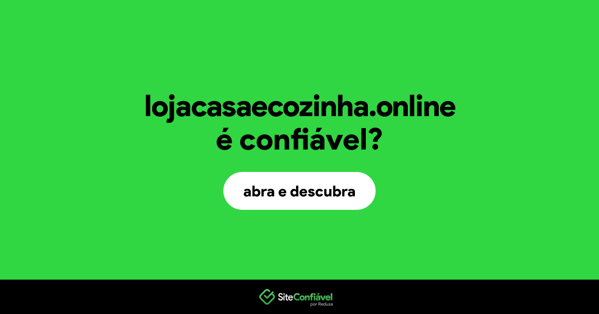 O site lojacasaecozinha.online é confiável?