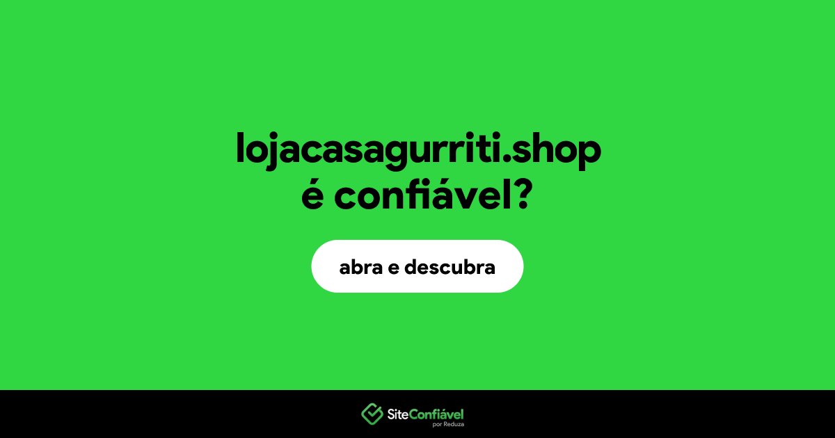 O site lojacasagurriti.shop é confiável?