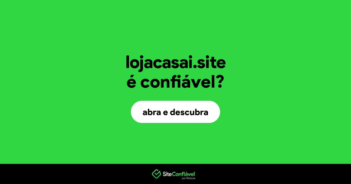 O site lojacasai.site é confiável?