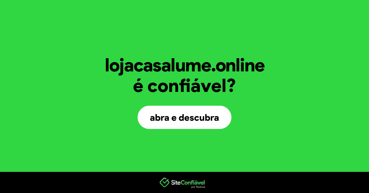 O site lojacasalume.online é confiável?