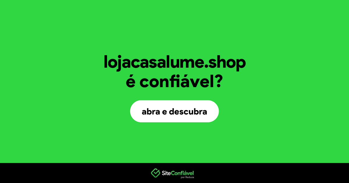 O site lojacasalume.shop é confiável?