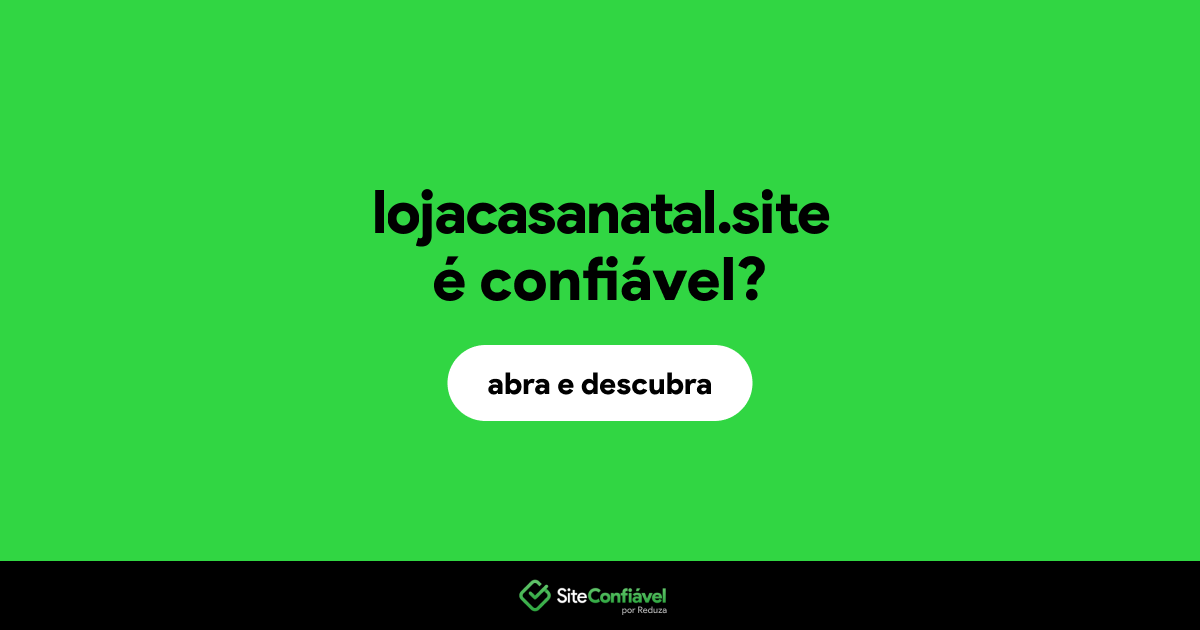 O site lojacasanatal.site é confiável?